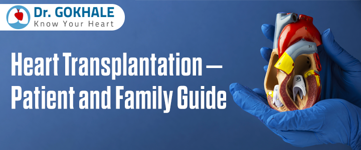 Heart transplant surgery patient care guide by Dr. Gokhale